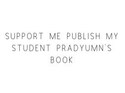 Support Me Publish My Student Pradyumn's Book