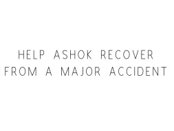 Help Ashok Recover From A Major Accident