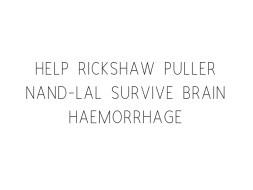Help Rickshaw Puller Nand-Lal Survive Brain Haemorrhage