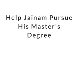 Help Jainam Pursue His Master's Degree