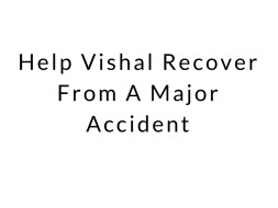 Help Vishal Recover From A Major Accident