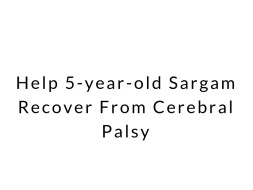 Help 5-year-old Sargam Recover From Cerebral Palsy