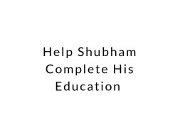 Help Shubham Complete His Education