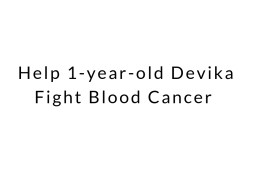 Help 1-year-old Fight Blood Cancer