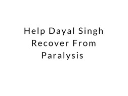 Help Dayal Singh Recover From Paralysis, pancreas and eye sight prblm