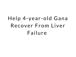 Help 4-year-old Gana Recover From Liver Failure