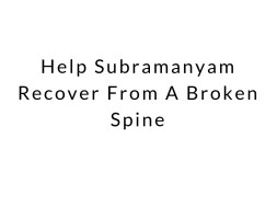 Help Subramanyam Recover From A Broken Spine