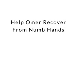 Help Omer Recover From Numb Hands