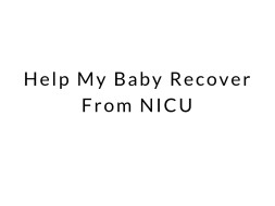 Help My Baby Recover From NICU
