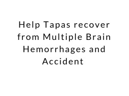 Help Tapas Recover From Multiple Brain Hemorrhage