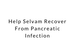 Help Selvam Recover From Pancreatic Infection