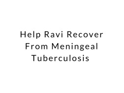 Help Ravi Recover From Meningeal Tuberculosis