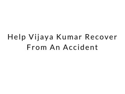 Help Vijaya Kumar Recover From An Accident