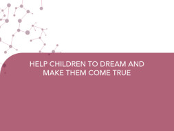 HELP CHILDREN TO DREAM AND MAKE THEM COME TRUE