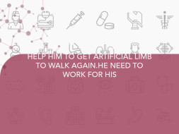 HELP HIM TO GET ARTIFICIAL LIMB TO WALK AGAIN.HE NEED TO WORK FOR HIS