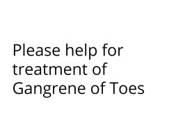 Please help for treatment of Gangrene
