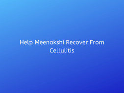 Help Meenakshi Recover From Cellulitis