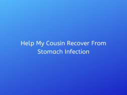 Help My Cousin Recover From Stomach Infection