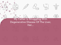 My Father Is Struggling With Degenerative Disease Of The Liver, Help Him