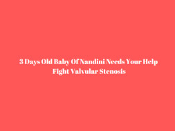 3 Days Old Baby Of Nandini Needs Your Help Fight Valvular Stenosis