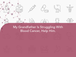 My Grandfather Is Struggling With Blood Cancer, Help Him.
