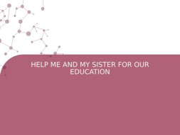 HELP ME AND MY SISTER FOR OUR EDUCATION
