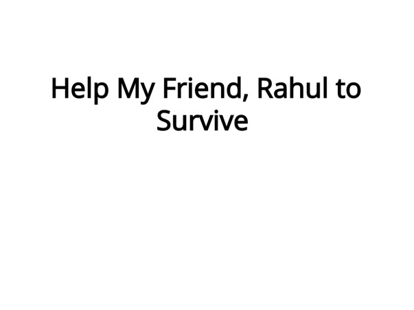 Help My Friend, Rahul to Survive