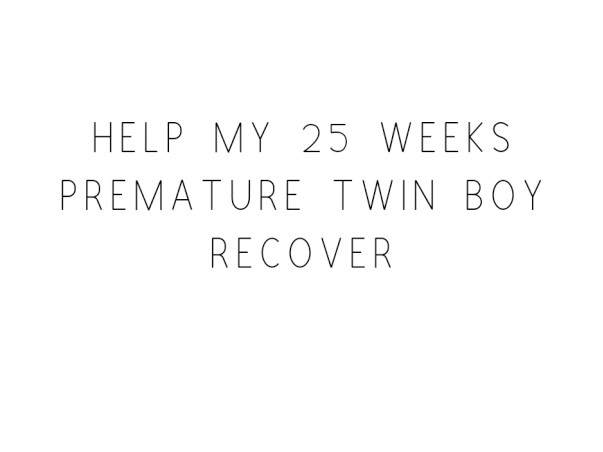 Save my 25 weeks premature twin boy