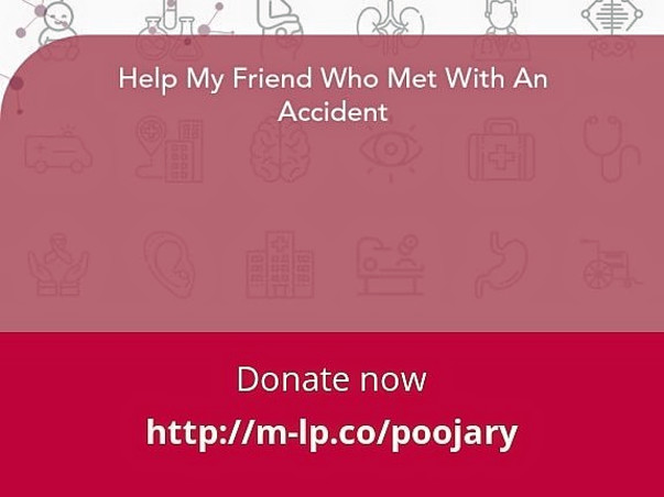 Help My Friend Who Met With An Accident