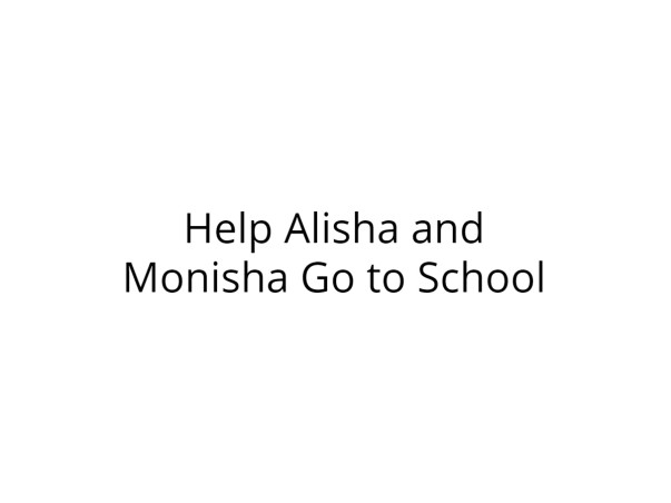 Help Alisha and Monisha Go to School