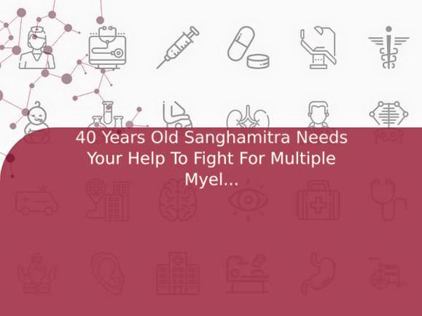 40 Years Old Sanghamitra Needs Your Help To Fight For Multiple Myeloma (Cancer) And Needed Bone Marrow Transplant