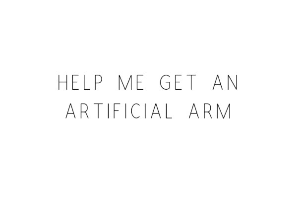 Help Me Get An Artificial Arm