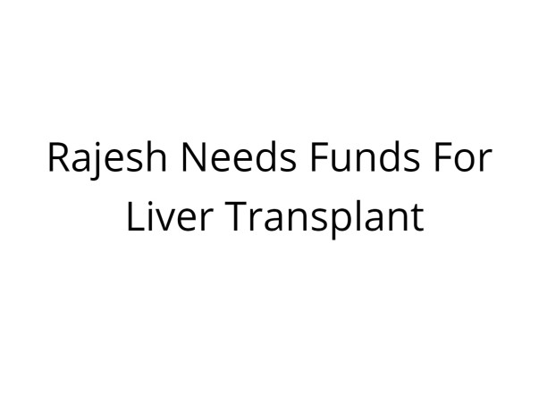 Rajesh Needs Funds For Liver Transplant