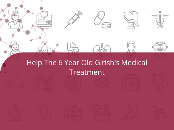 Help The 6 Year Old Girish's Medical Treatment