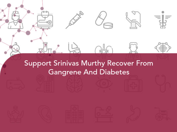 Support Srinivas Murthy Recover From Gangrene And Diabetes