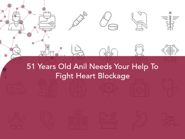 51 Years Old Anil Needs Your Help To Fight Heart Blockage
