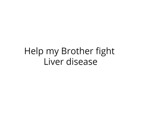 Help my Brother fight Liver disease