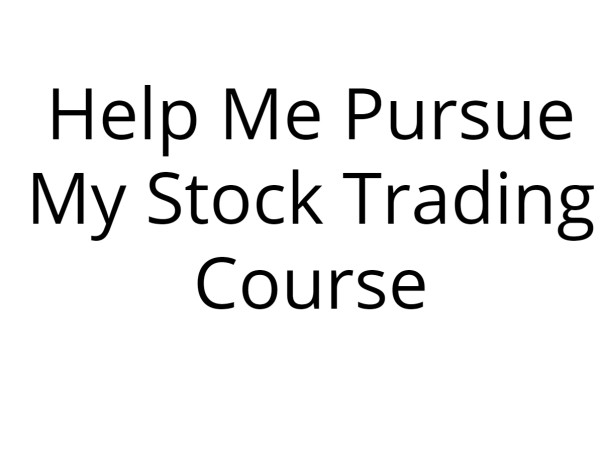 Help Me Pursue My Stock Trading Course