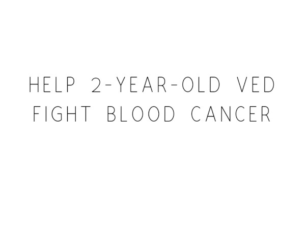 Help 2-year-old Ved Fight Blood Cancer