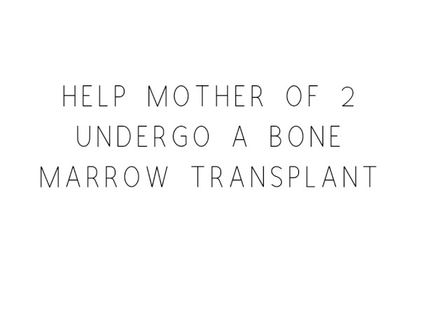 Help Mother of 2 Undergo a Bone Marrow Transplant