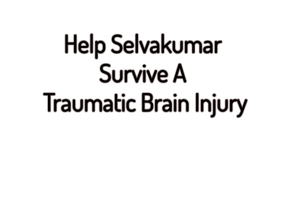 Help Selvakumar Survive A Traumatic Brain Injury