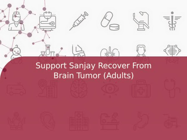Support Sanjay Recover From Brain Tumor (Adults)