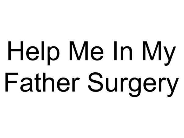 Help Me In My Father Surgery