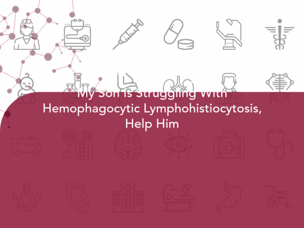 My Son Is Struggling With Hemophagocytic Lymphohistiocytosis, Help Him