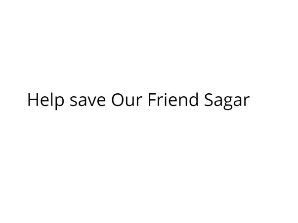 Help save Our Friend Sagar