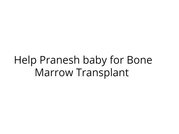 Help Pranesh baby for Bone Marrow Transplant