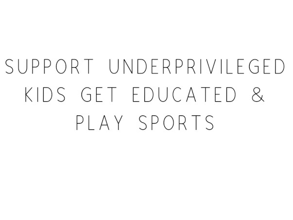 Support Underprivileged Kids Get Educated & Play Sports