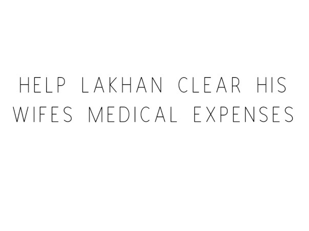 Help Lakhan Clear His Wife's Medical Expenses
