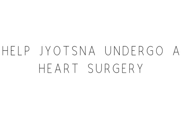 Help Jyotsna Undergo a rare Heart Surgery