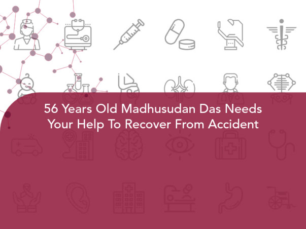 56 Years Old Madhusudan Das Needs Your Help To Recover From Accident